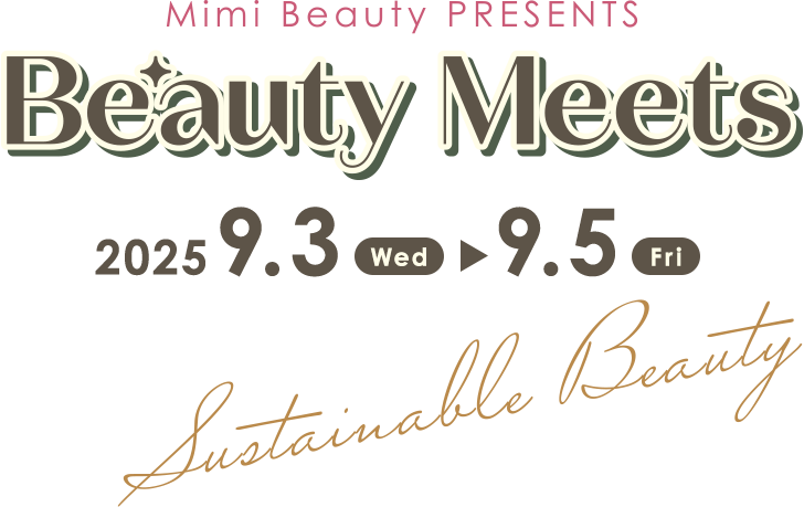 Mimi Beauty Presents Beauty Meets 2025/9/3wed.-9/5Fri. Sustainable Beauty